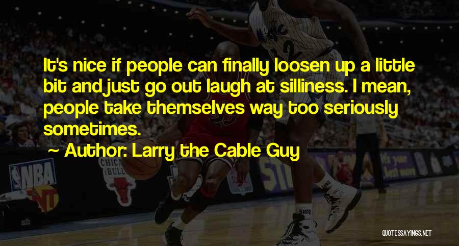 Laugh At Themselves Quotes By Larry The Cable Guy