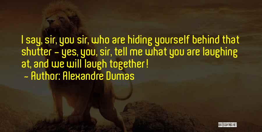 Laugh At Yourself Quotes By Alexandre Dumas