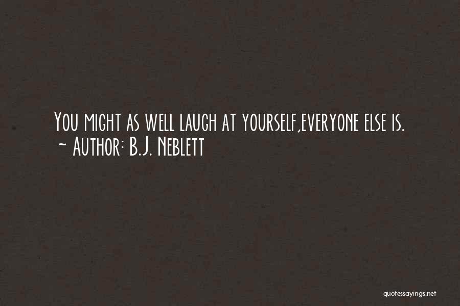 Laugh At Yourself Quotes By B.J. Neblett