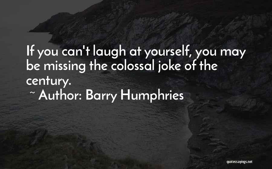 Laugh At Yourself Quotes By Barry Humphries
