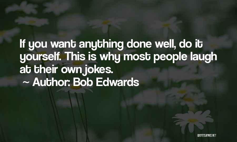 Laugh At Yourself Quotes By Bob Edwards