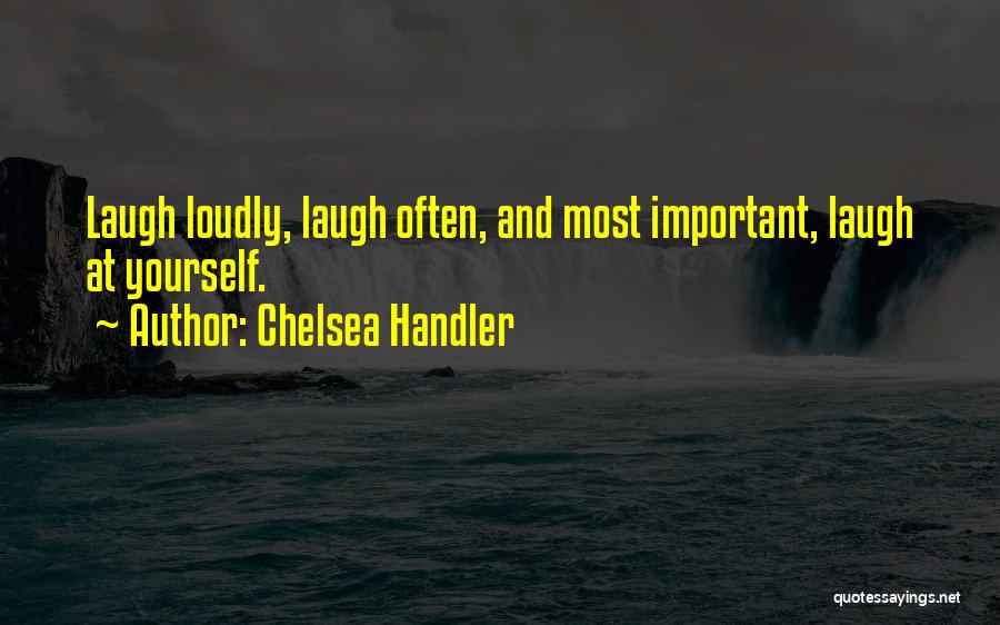 Laugh At Yourself Quotes By Chelsea Handler