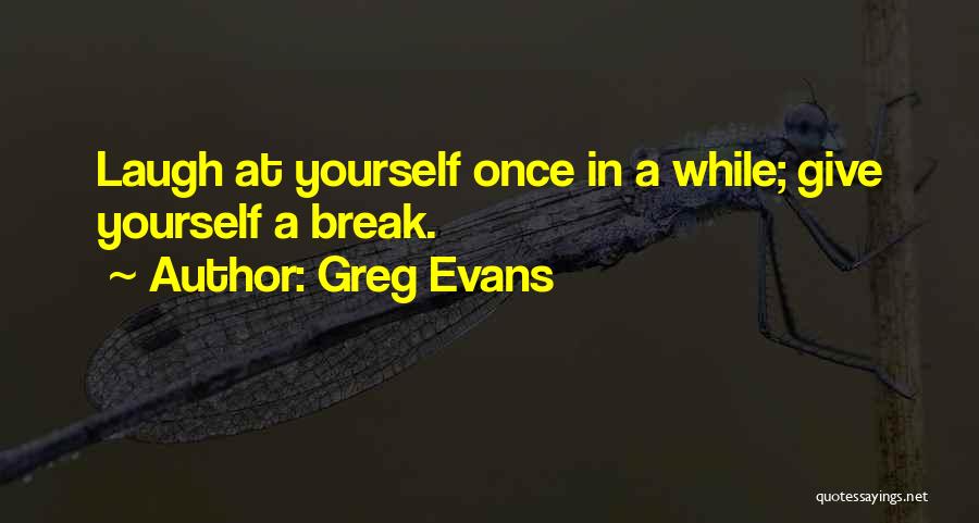 Laugh At Yourself Quotes By Greg Evans