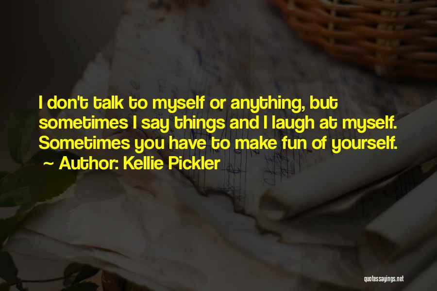 Laugh At Yourself Quotes By Kellie Pickler