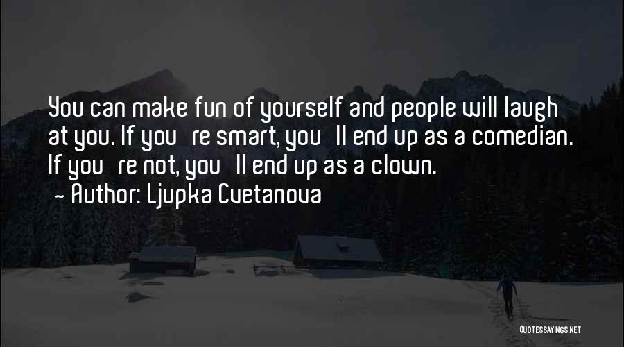 Laugh At Yourself Quotes By Ljupka Cvetanova