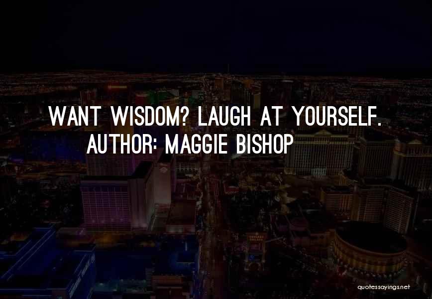 Laugh At Yourself Quotes By Maggie Bishop