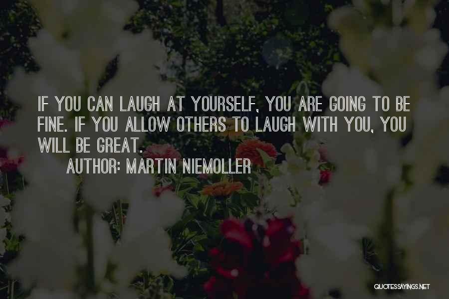 Laugh At Yourself Quotes By Martin Niemoller