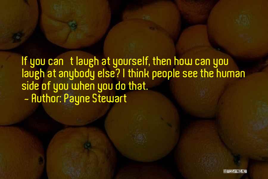 Laugh At Yourself Quotes By Payne Stewart