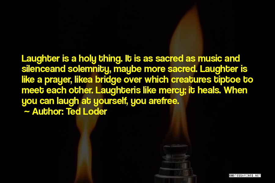Laugh At Yourself Quotes By Ted Loder