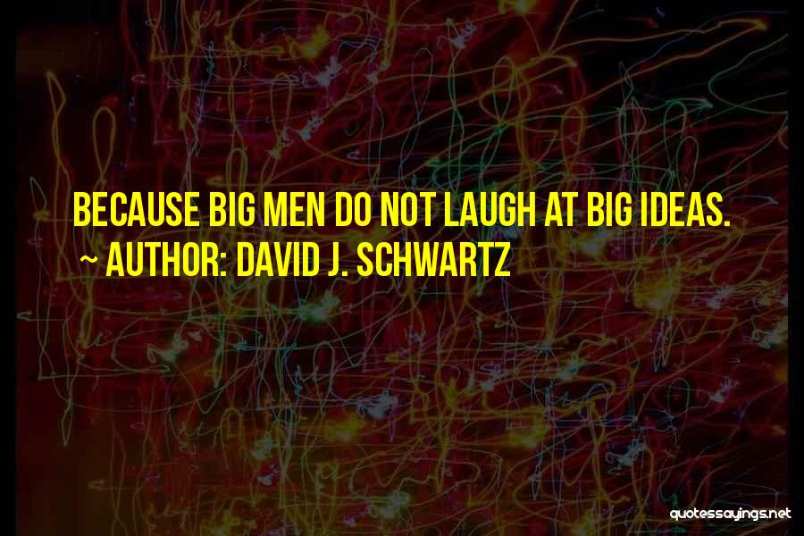 Laugh Because Quotes By David J. Schwartz