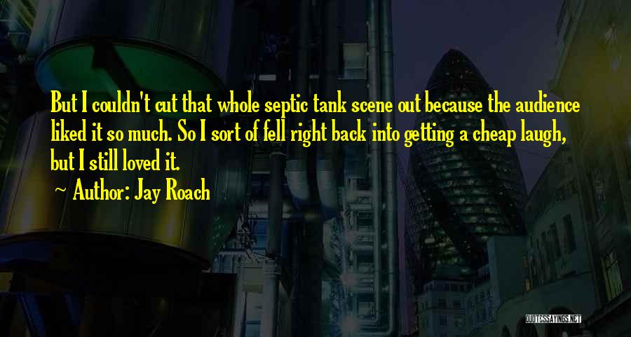 Laugh Because Quotes By Jay Roach