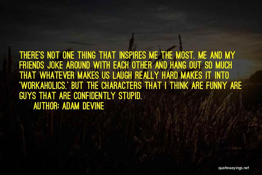 Laugh Hard Quotes By Adam DeVine