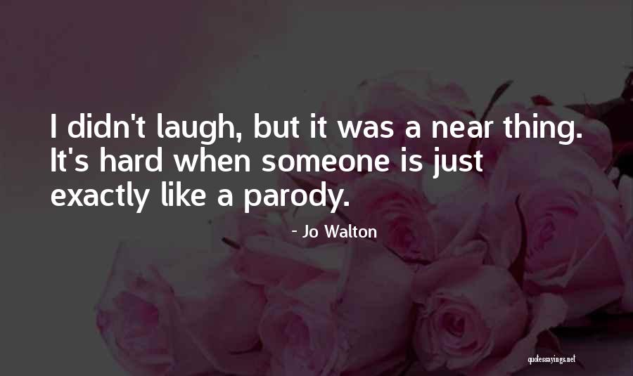 Laugh Hard Quotes By Jo Walton