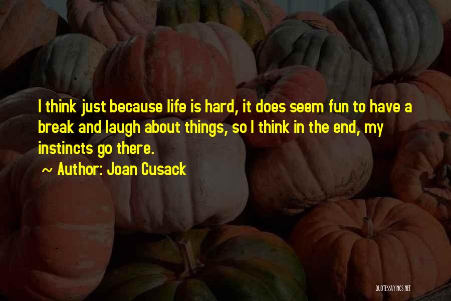 Laugh Hard Quotes By Joan Cusack