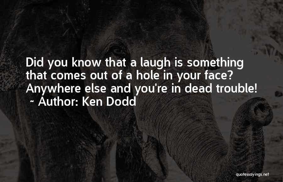 Laugh In Your Face Quotes By Ken Dodd