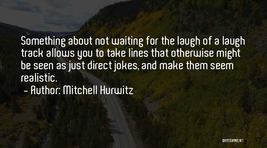 Laugh Lines Quotes By Mitchell Hurwitz