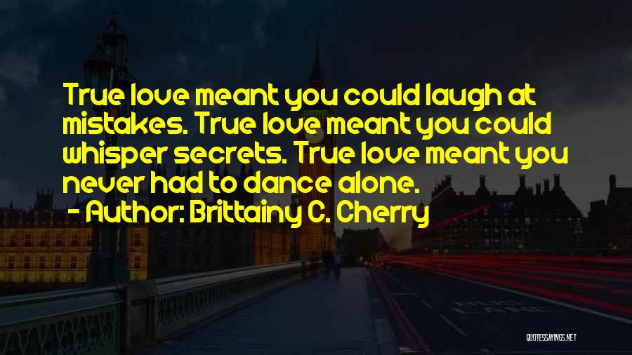 Laugh Love Dance Quotes By Brittainy C. Cherry