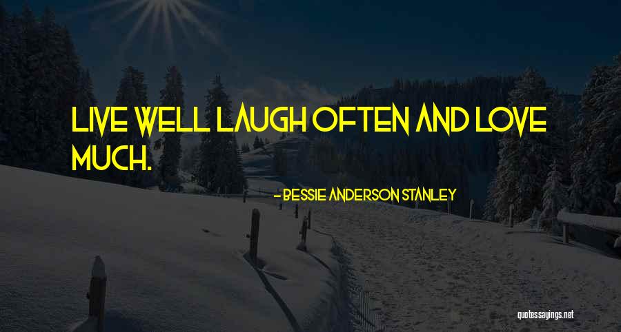 Laugh Love Live Quotes By Bessie Anderson Stanley Laugh Love Live Quotes By Bessie Anderson Stanley
