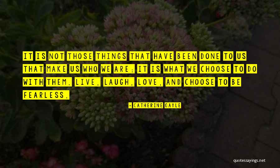Laugh Love Live Quotes By Catherine Gayle Laugh Love Live Quotes By Catherine Gayle