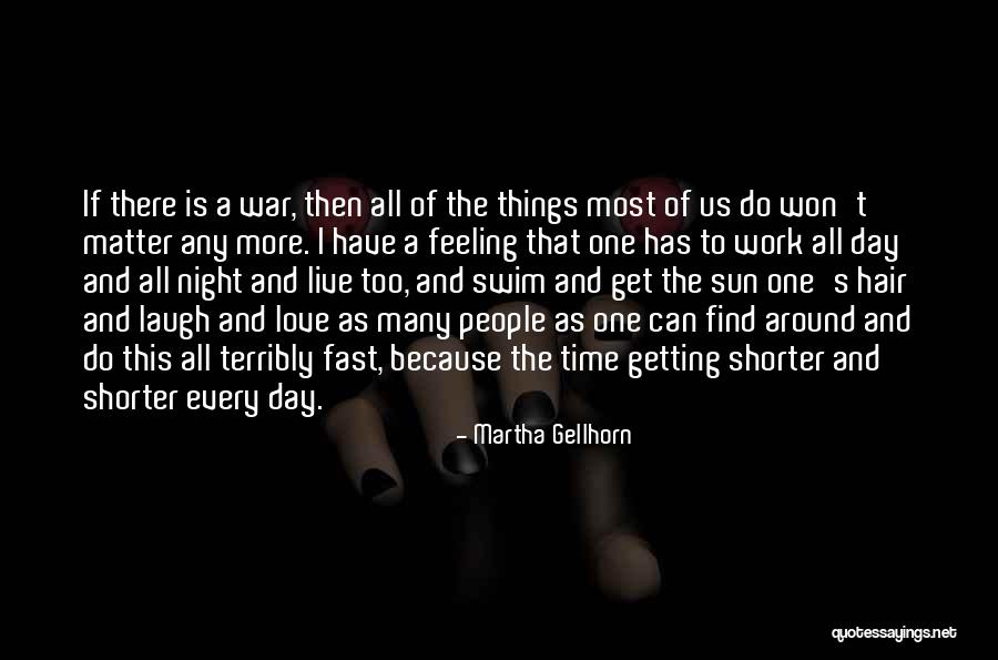 Laugh Love Live Quotes By Martha Gellhorn Laugh Love Live Quotes By Martha Gellhorn