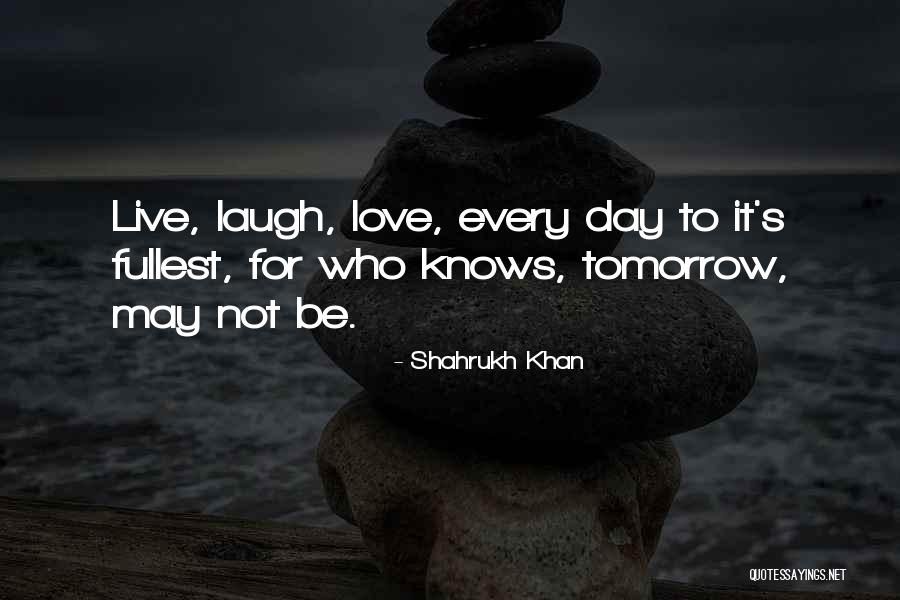 Laugh Love Live Quotes By Shahrukh Khan Laugh Love Live Quotes By Shahrukh Khan