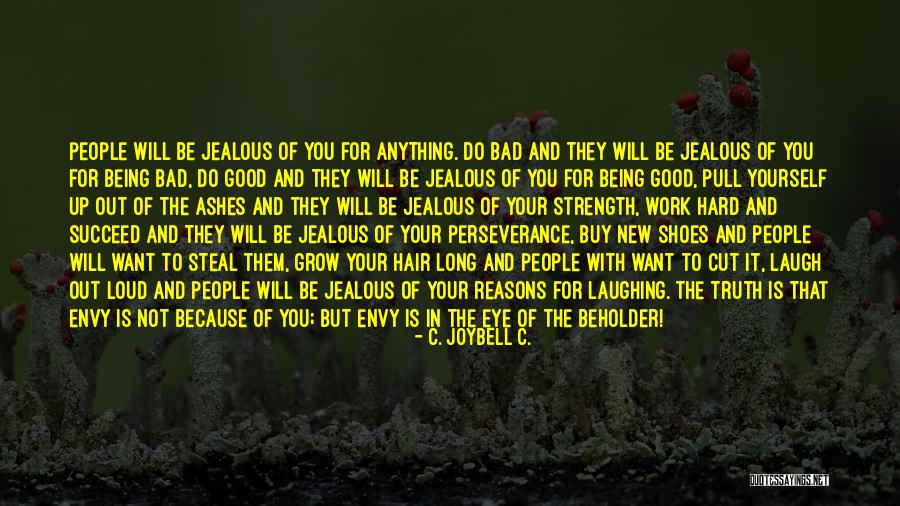 Laugh Out Loud Quotes By C. JoyBell C. Laugh Out Loud Quotes By C. JoyBell C.