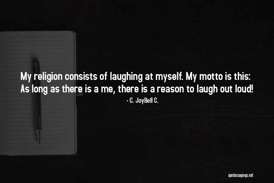 Laugh Out Loud Quotes By C. JoyBell C. Laugh Out Loud Quotes By C. JoyBell C.