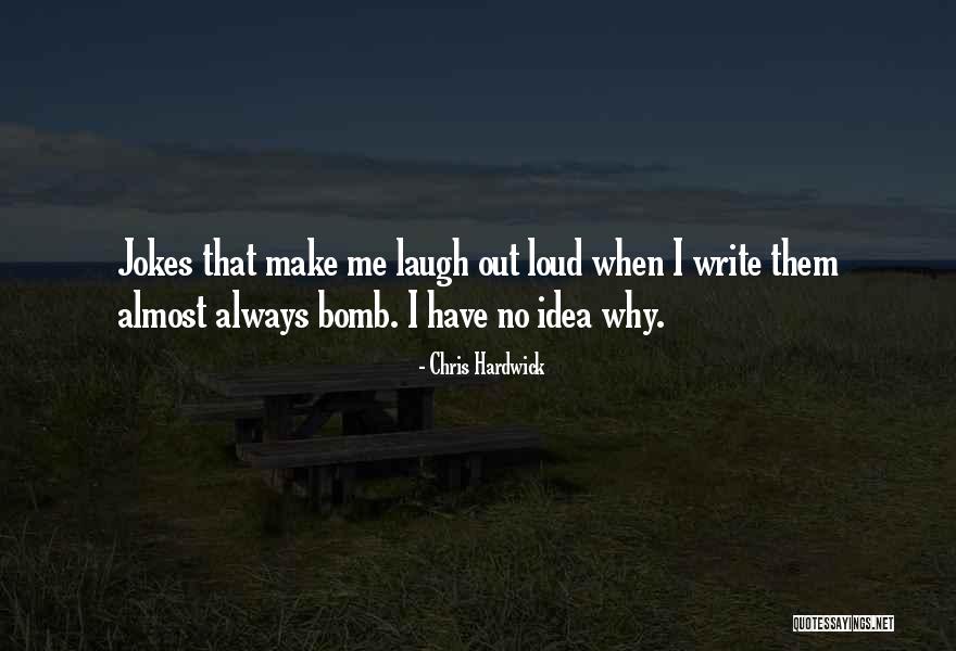 Laugh Out Loud Quotes By Chris Hardwick Laugh Out Loud Quotes By Chris Hardwick