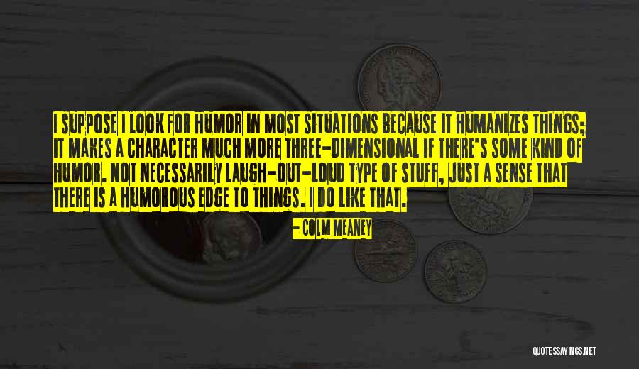 Laugh Out Loud Quotes By Colm Meaney Laugh Out Loud Quotes By Colm Meaney