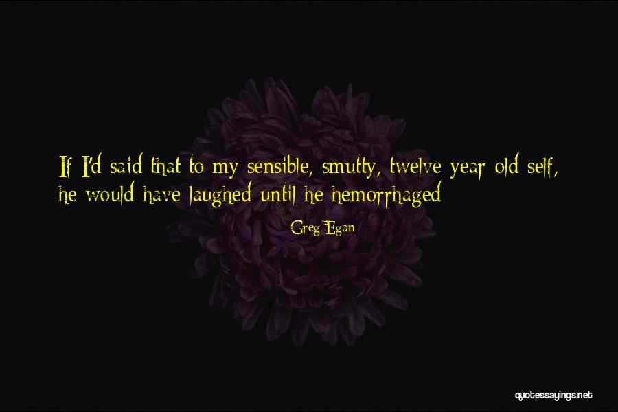Laugh Out Loud Quotes By Greg Egan Laugh Out Loud Quotes By Greg Egan