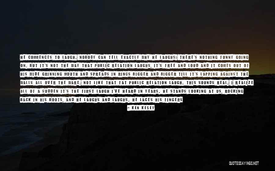 Laugh Out Loud Quotes By Ken Kesey Laugh Out Loud Quotes By Ken Kesey