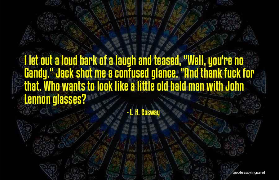 Laugh Out Loud Quotes By L. H. Cosway Laugh Out Loud Quotes By L. H. Cosway