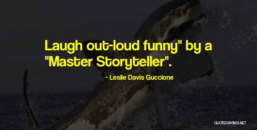 Laugh Out Loud Quotes By Leslie Davis Guccione Laugh Out Loud Quotes By Leslie Davis Guccione