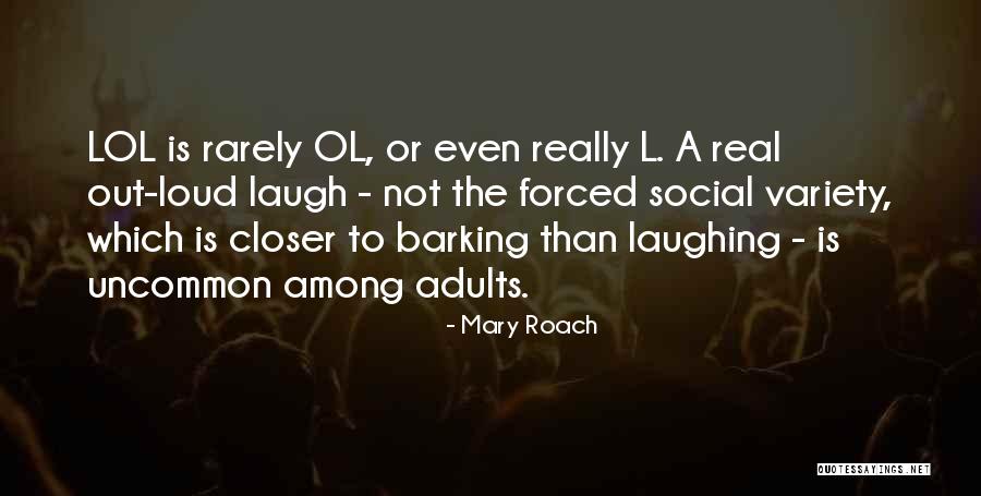 Laugh Out Loud Quotes By Mary Roach Laugh Out Loud Quotes By Mary Roach