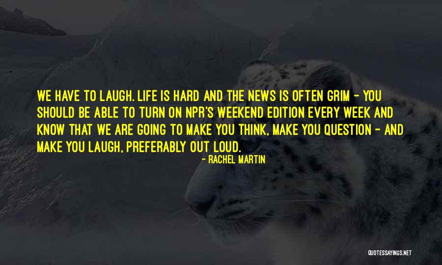 Laugh Out Loud Quotes By Rachel Martin Laugh Out Loud Quotes By Rachel Martin