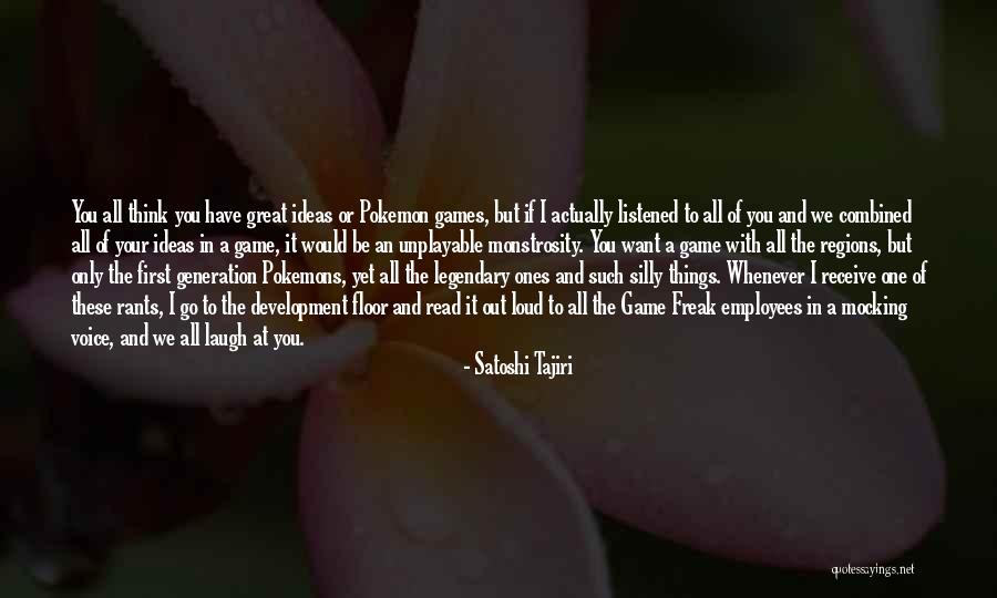 Laugh Out Loud Quotes By Satoshi Tajiri Laugh Out Loud Quotes By Satoshi Tajiri