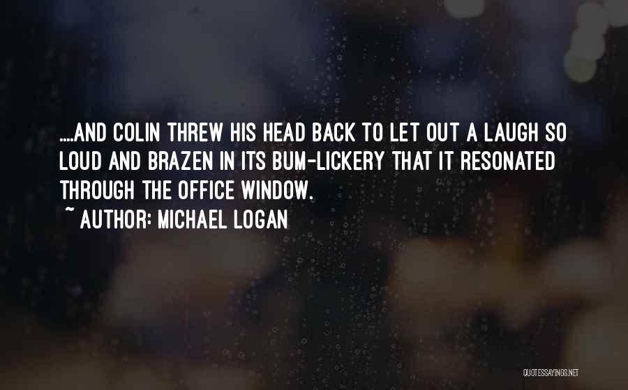 Laugh So Loud Quotes By Michael Logan