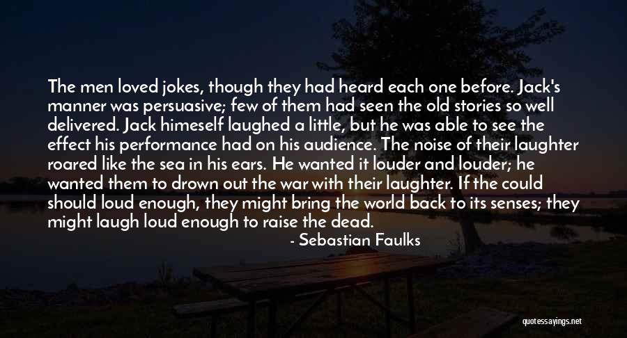 Laugh So Loud Quotes By Sebastian Faulks