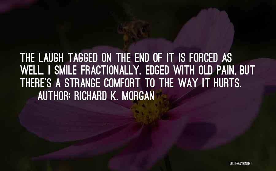 Laugh Until It Hurts Quotes By Richard K. Morgan