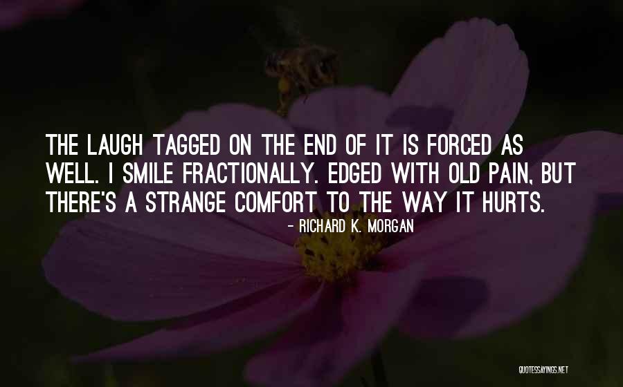 Laugh Until It Hurts Quotes By Richard K. Morgan