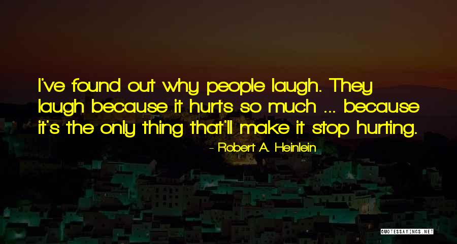 Laugh Until It Hurts Quotes By Robert A. Heinlein