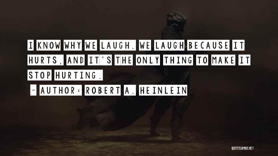 Laugh Until It Hurts Quotes By Robert A. Heinlein