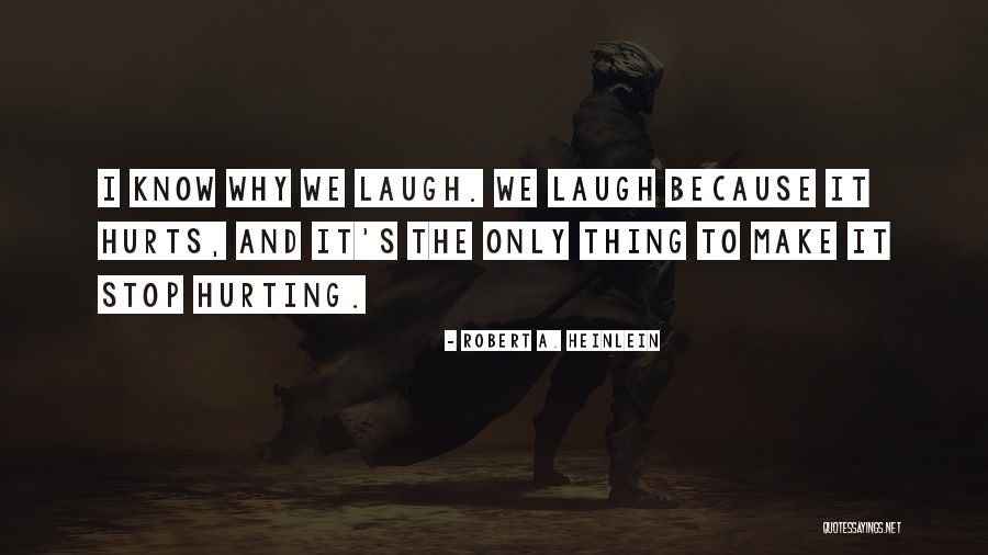 Laugh Until It Hurts Quotes By Robert A. Heinlein