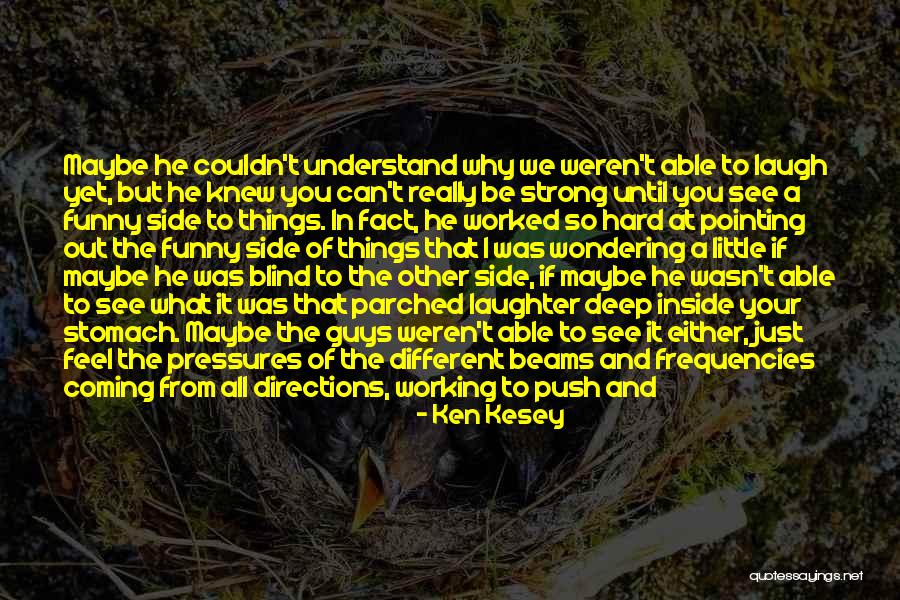 Laugh Until Quotes By Ken Kesey Laugh Until Quotes By Ken Kesey