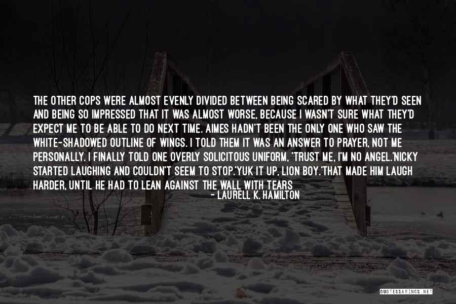 Laugh Until Quotes By Laurell K. Hamilton Laugh Until Quotes By Laurell K. Hamilton