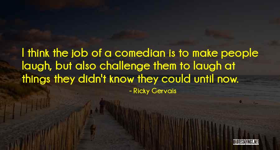 Laugh Until Quotes By Ricky Gervais Laugh Until Quotes By Ricky Gervais
