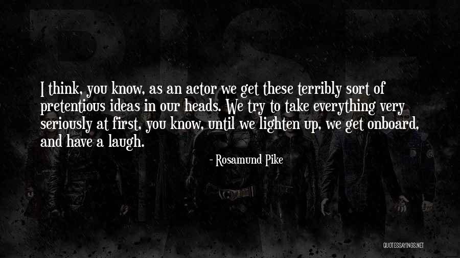 Laugh Until Quotes By Rosamund Pike Laugh Until Quotes By Rosamund Pike