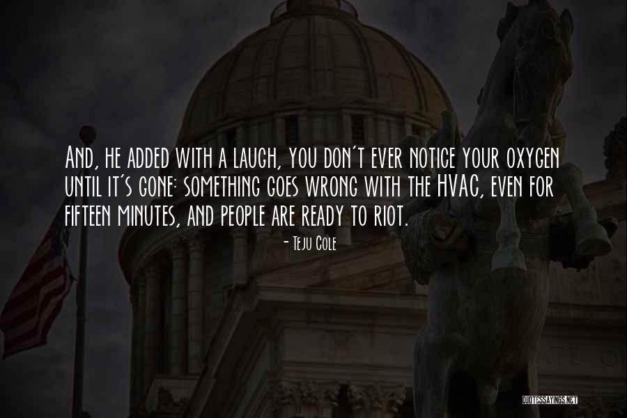 Laugh Until Quotes By Teju Cole Laugh Until Quotes By Teju Cole