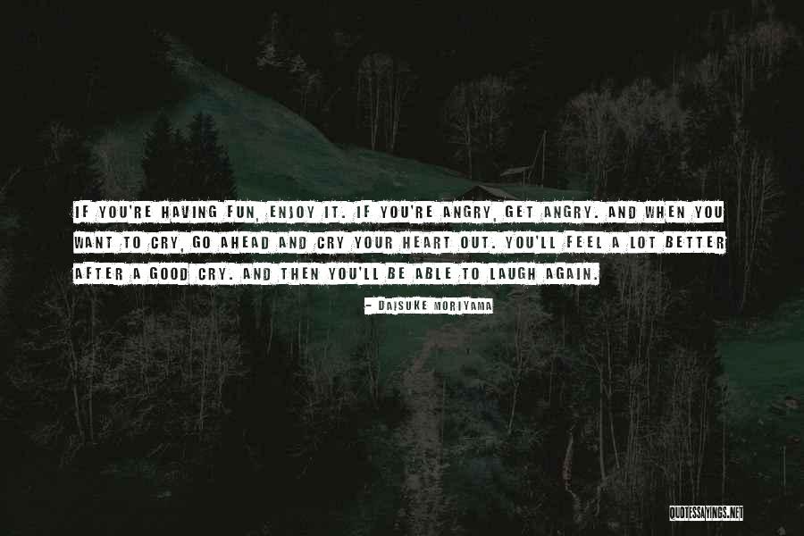 Laugh When You Want To Cry Quotes By Daisuke Moriyama