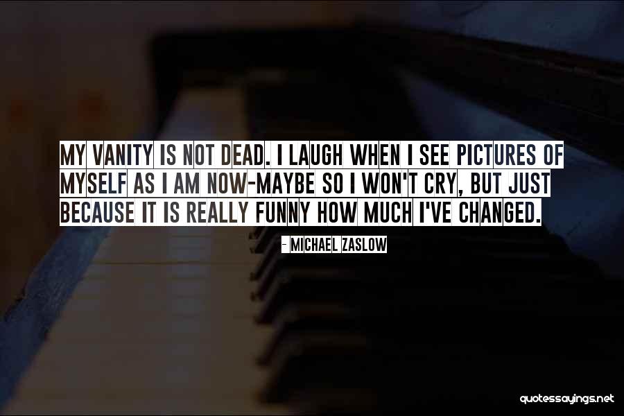 Laugh When You Want To Cry Quotes By Michael Zaslow